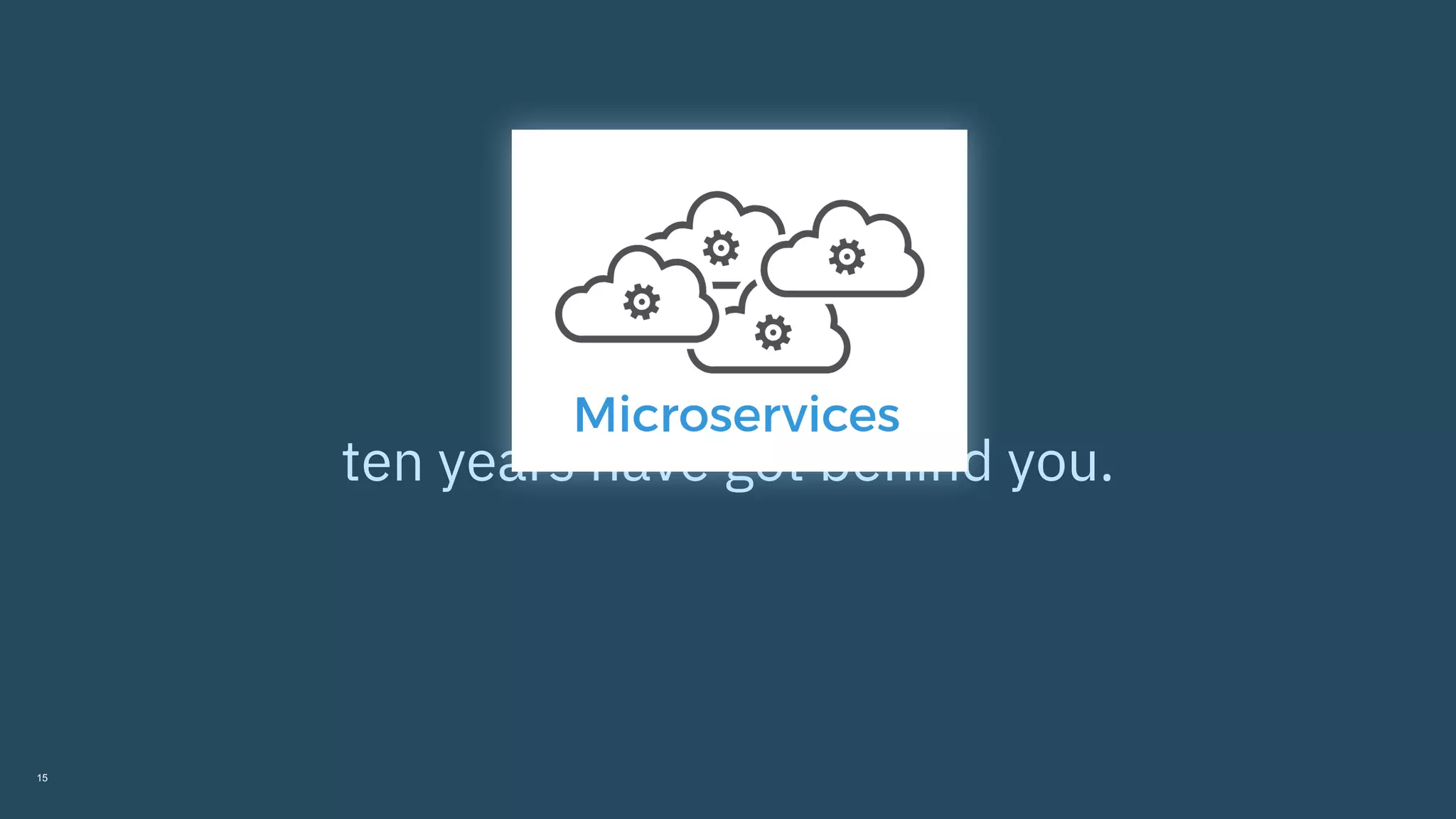 15
And then one day you find
ten years have got behind you.
 