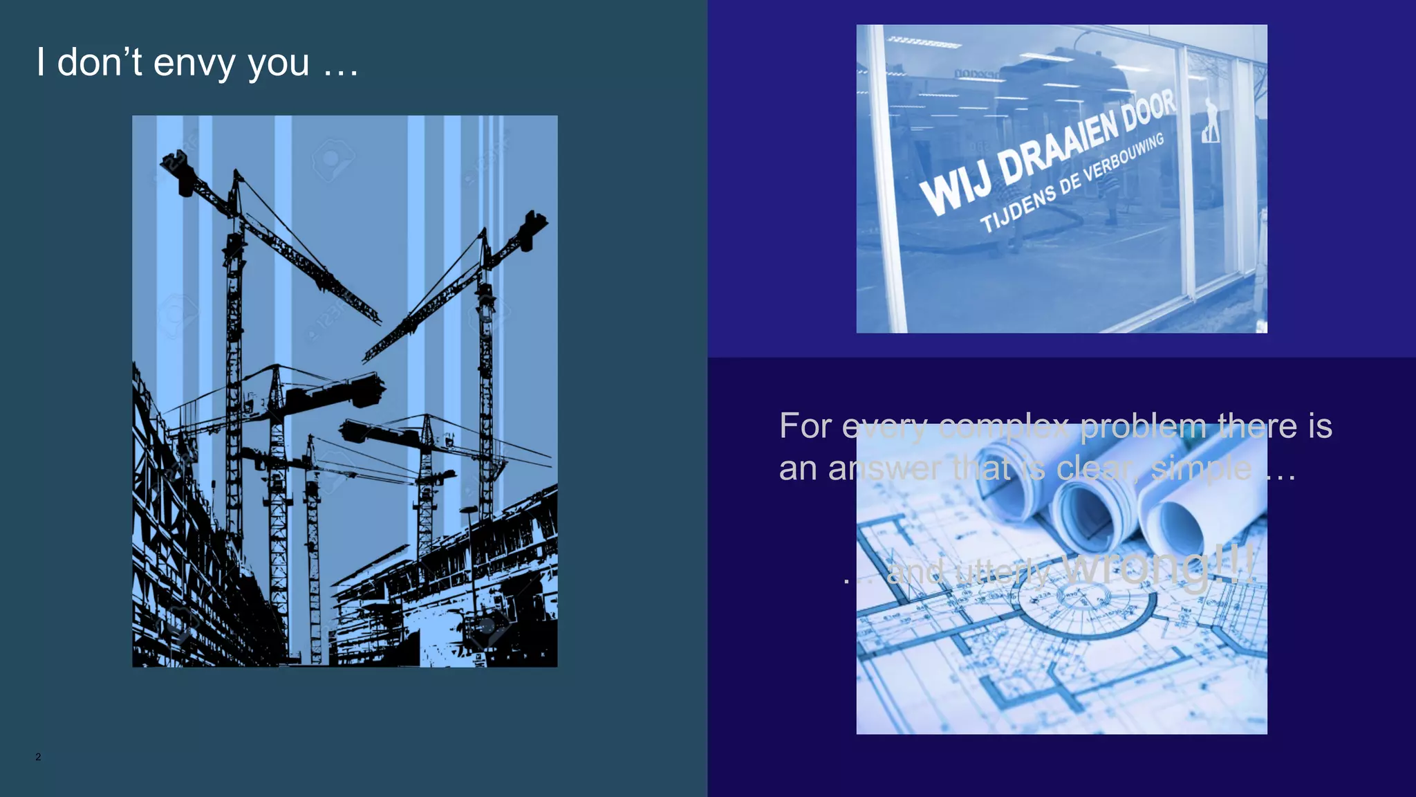 2
I don’t envy you …
For every complex problem there is
an answer that is clear, simple …
… and utterly wrong!!!
 
