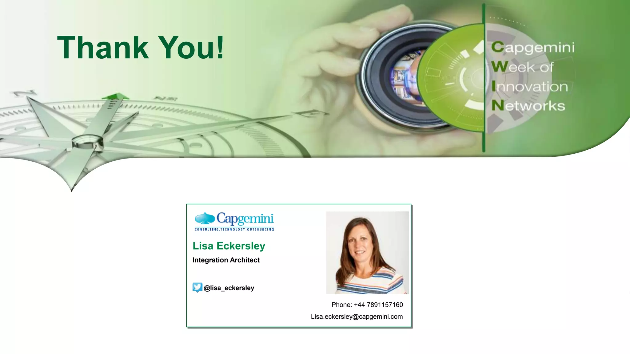 Session’s Title | Date
Copyright © 2017 Capgemini and Sogeti. All rights reserved. 16
Thank You!
Phone: +44 7891157160
Lisa.eckersley@capgemini.com
Lisa Eckersley
Integration Architect
@lisa_eckersley
Speaker 1
Photo
 