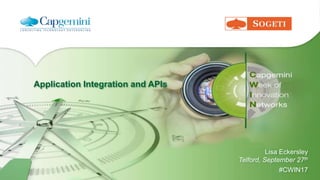 Application Integration and APIs
Lisa Eckersley
Telford, September 27th
#CWIN17
 