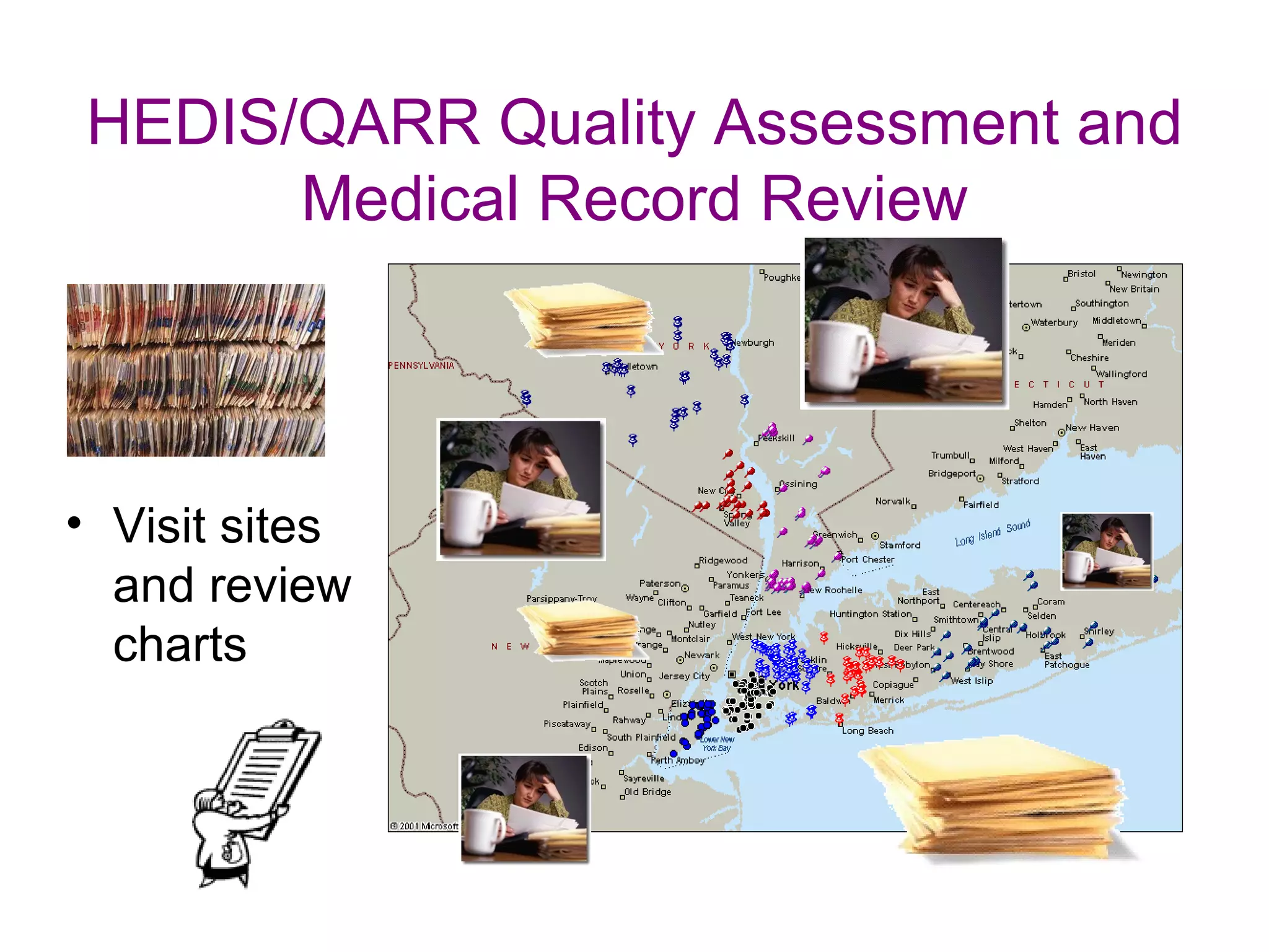 HEDIS/QARR Quality Assessment and
      Medical Record Review




• Visit sites
  and review
  charts
 
