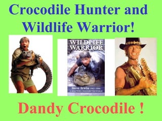 Dandy Crocodile ! Crocodile Hunter and Wildlife Warrior! 