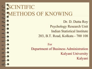 SCINTIFIC  METHODS OF KNOWING  ,[object Object],[object Object],[object Object],[object Object],[object Object],[object Object],[object Object],[object Object]