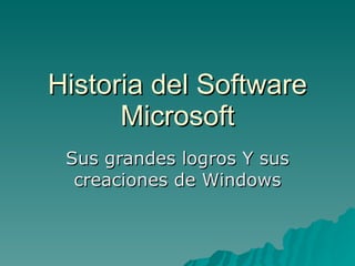 Historia del Software Microsoft Sus grandes logros Y sus creaciones de Windows 