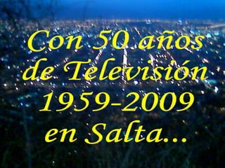 Con 50 años de Televisión 1959-2009 en Salta... 