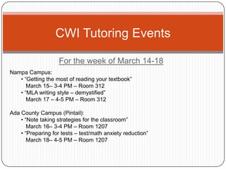 For the week of March 14-18 CWI Tutoring Events Nampa Campus: ,[object Object]