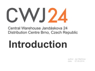 Central Warehouse Jandáskova 24
Distribution Centre Brno, Czech Republic
author: Jan Martinec
date: 07.05.2014
Introduction
 