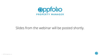 1. 2020 © AppFolio, Inc.
Slides from the webinar will be posted shortly.
 