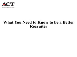 What You Need to Know to be a Better Recruiter 