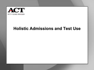Holistic Admissions and Test Use 