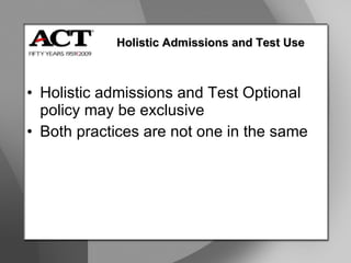 Holistic admissions and Test Optional policy may be exclusive Both practices are not one in the same Holistic Admissions and Test Use 