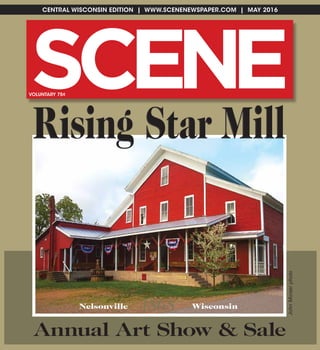 Rising Star Mill
Annual Art Show & Sale
Nelsonville Wisconsin
JohnMorserphoto
r h
1868
CENTRAL WISCONSIN EDITION | WWW.SCENENEWSPAPER.COM | MAY 2016
SC NE EVOLUNTARY 75¢
 