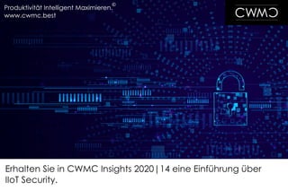 CWMC Insights 2020|14 - Einführung IIoT Security