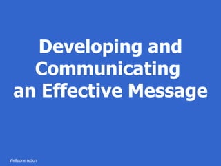 Developing and Communicating  an Effective Message 