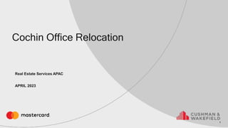 Cochin Office Relocation
Real Estate Services APAC
APRIL 2023
1
 