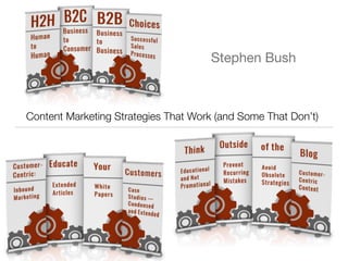 Stephen Bush
Content Marketing Strategies That Work (and Some That Don’t)
 