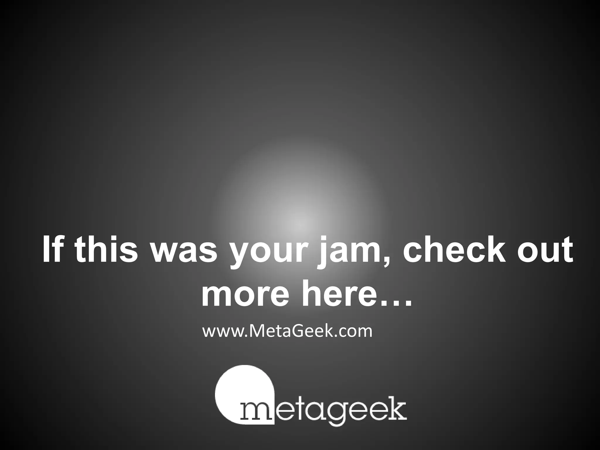 If this was your jam, check out
more here…
www.MetaGeek.com
 
