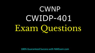 CWIDP-401
Exam Questions
100% Guaranteed Success with NWExam.com
CWNP
 