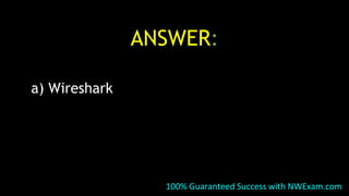 ANSWER:
a) Wireshark
100% Guaranteed Success with NWExam.com
 
