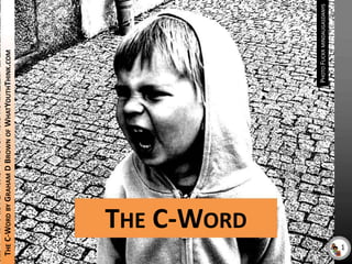 Photo Flickr mindaugasdanys The C-Word by Graham D Brown of WhatYouthThink.com The C-Word 1 1 