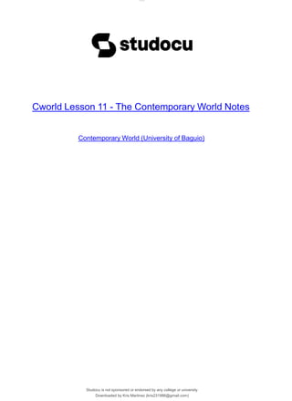 Studocu is not sponsored or endorsed by any college or university
Downloaded by Kris Martinez (kris231986@gmail.com)
Cworld Lesson 11 - The Contemporary World Notes
Contemporary World (University of Baguio)
lOMoARcPSD|14695909
 