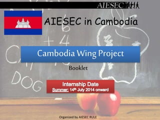 Cambodia Wing Project
Booklet
AIESEC in Cambodia
Organized by AIESEC RULE
 