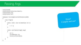 public class DrawingObject
{
public DrawingObject(string objectName)
{
}
public virtual void Draw()
{
Console.WriteLine("I'm just a generic drawing object.");
}
}
public class Line : DrawingObject
{
public override void Draw()
{
Console.WriteLine("I'm a Line.");
}
}
Polymorphism
 