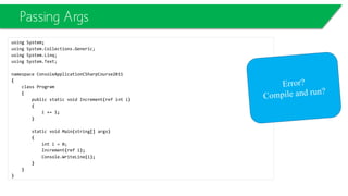 public class DrawingObject
{
public DrawingObject(string objectName)
{
Console.WriteLine(objectName);
}
public virtual void Draw()
{
Console.WriteLine("I'm just a generic drawing
object.");
}
}
public class Line : DrawingObject
{
public Line():base("ForBaseClass,
DrawingObject")
{
Console.WriteLine(this.ToString());
}
public override void Draw()
{
Console.WriteLine("I'm a Line.");
}
}
ForBaseClass, DrawingObject
ConsoleApplicationCourseTest.Line
Press any key to continue...
Polymorphism
 