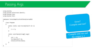 public class DrawingObject
{
public DrawingObject(string objectName)
{
Console.WriteLine(objectName);
}
public virtual void Draw()
{
Console.WriteLine("I'm just a generic drawing
object.");
}
}
public class Line : DrawingObject
{
public Line():base("ForBaseClass,
DrawingObject")
{
Console.WriteLine(this.ToString());
}
public override void Draw()
{
Console.WriteLine("I'm a Line.");
}
}
ForBaseClass, DrawingObject
ConsoleApplicationCourseTest.Line
Press any key to continue...
Polymorphism
 