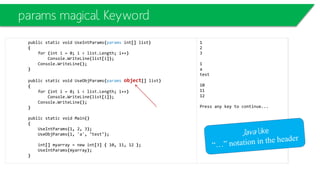 class DerivedClass: BaseClass
{
public override string Meth1()
{
return "MyDerived-Meth1";
}
public new string Meth2()
{
return "MyDerived-Meth2";
}
public string Meth3()
{
return "MyDerived-Meth3";
}
public static void Main()
{
DerivedClassmD = new MyDerived();
BaseClass mB = (BaseClass)mD;
System.Console.WriteLine(mB.Meth1());
System.Console.WriteLine(mB.Meth2());
System.Console.WriteLine(mB.Meth3());
}
}
Versioning
public class BaseClass
{
public virtual string Meth1()
{
return "BaseClass-Meth1";
}
public virtual string Meth2()
{
return "BaseClass-Meth2";
}
public virtual string Meth3()
{
return "BaseClass-Meth3";
}
}
 