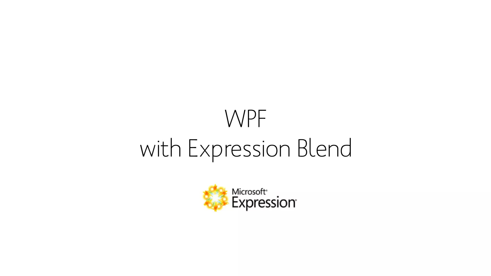 WPF
with Expression Blend
 
