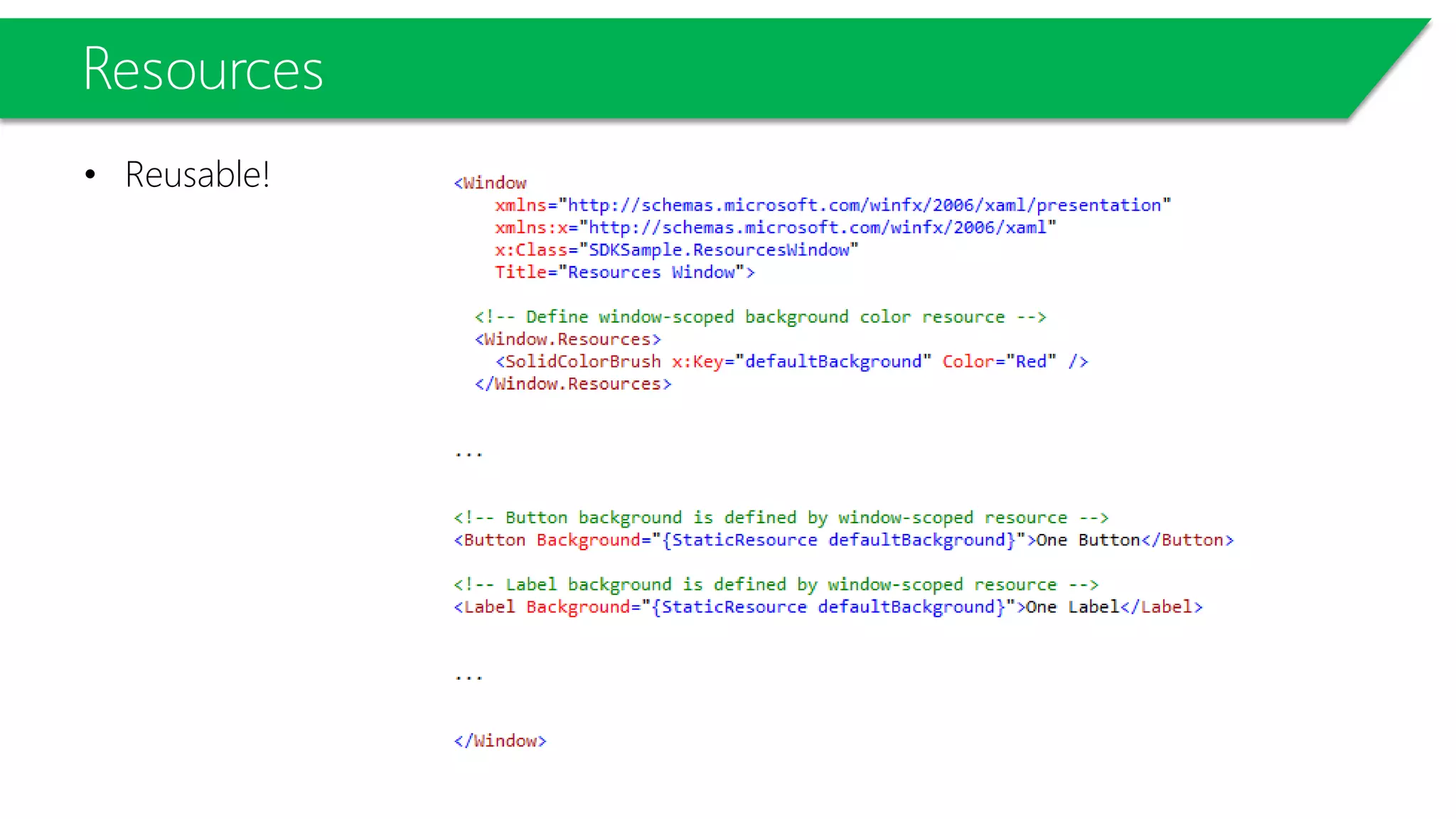 Resources
• Reusable!
 
