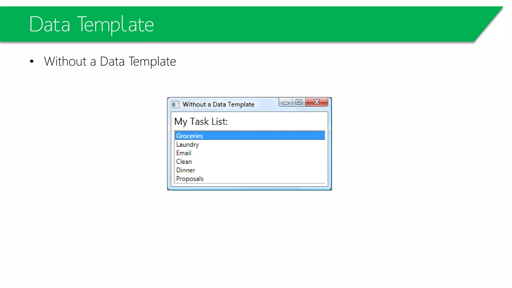 Data Template
• Without a Data Template
 