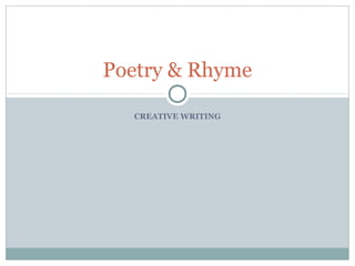 Poetry & Rhyme
CREATIVE WRITING

 