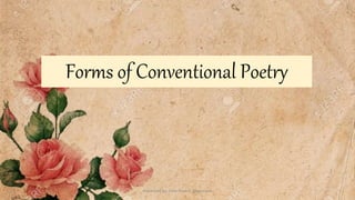 Forms of Conventional Poetry
Presented by: Ehlie Rose G. Baguinaon
 