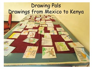Drawing Pals
Drawings from Mexico to Kenya
 