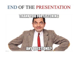 END OF THE PRESENTATION
 