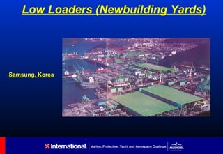 Low Loaders (Newbuilding Yards)




Samsung, Korea
 