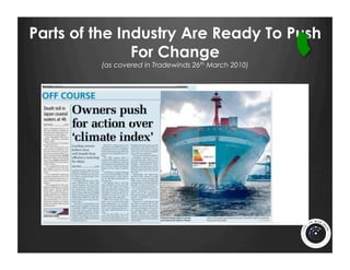 Parts of the Industry Are Ready To Push
               For Change
         (as covered in Tradewinds 26th March 2010)
 