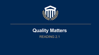 Quality Matters
READING 2.1
 