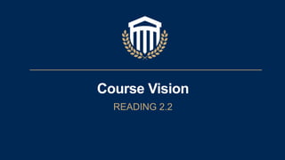 Course Vision
READING 2.2
 