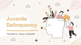 Juvenile
Delinquency
Presented by : Rayyan Jamaluddin
 