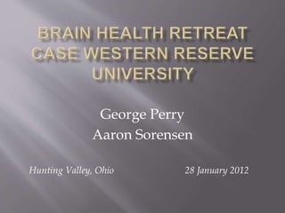 George Perry
Aaron Sorensen
Hunting Valley, Ohio 28 January 2012
 