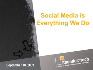 Social Media is Everything We Do  September 10, 2009 