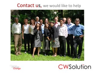 Contact u s ,  we would like to help CW Solution Change Change Change 