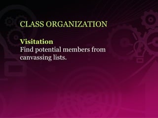 CLASS ORGANIZATION Visitation   Find potential members from canvassing lists. 