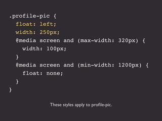 .profile-pic {
  float: left;
  width: 250px;
  @media screen and (max-width: 320px) {
    width: 100px;
  }
  @media scre...