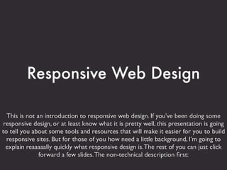Responsive Web Design

  This is not an introduction to responsive web design. If you’ve been doing some
 responsive desig...