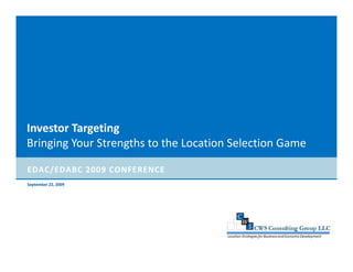 Investor Targeting
Bringing Your Strengths to the Location Selection Game

EDAC/EDABC 2009 CONFERENCE
September 22, 2009
 