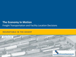 The Economy In Motion
Freight Transportation and Facility Location Decisions

ROUNDTABLE IN THE DESERT

October 15-18, 2012
 